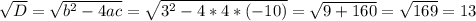 \sqrt{D}=\sqrt{b^2-4ac}=\sqrt{3^2-4*4*(-10)}=\sqrt{9+160}=\sqrt{169}=13