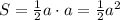 S=\frac{1}{2}a\cdot a=\frac{1}{2}a^2