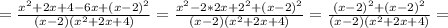 = \frac{x^2+2x+4-6x+(x-2)^2}{(x-2)(x^2+2x+4)}&#10;= \frac{x^2-2*2x+2^2+(x-2)^2}{(x-2)(x^2+2x+4)}&#10;= \frac{(x-2)^2+(x-2)^2}{(x-2)(x^2+2x+4)}=