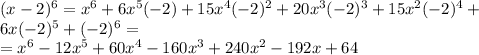 (x-2)^6=x^6+6x^5(-2)+15x^4(-2)^2&#10;+20x^3(-2)^3+15x^2(-2)^4+\\&#10;6x(-2)^5+(-2)^6=\\&#10;=x^6-12x^5+60x^4-160x^3+240x^2-192x+64\\