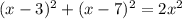 (x-3)^{2} + (x-7)^{2} =2 x^{2}