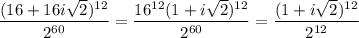 \displaystyle \dfrac{(16+16i \sqrt{2})^{12}}{2^{60}}= \frac{16^{12}(1+i\sqrt{2} )^{12}}{2^{60}} = \dfrac{(1+i\sqrt{2} )^{12}}{2^{12}}