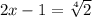 2x-1= \sqrt[4]{2}