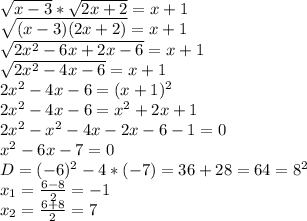 \sqrt{x-3}* \sqrt{2x+2}=x+1 \\ &#10; \sqrt{(x-3)(2x+2)}=x+1 \\ &#10; \sqrt{2x^2-6x+2x-6}=x+1 \\ &#10; \sqrt{2x^2-4x-6}=x+1 \\ &#10;2x^2-4x-6=(x+1)^2 \\ &#10;2x^2-4x-6=x^2+2x+1 \\ &#10;2x^2-x^2-4x-2x-6-1=0 \\ &#10;x^2-6x-7=0 \\ &#10;D=(-6)^2-4*(-7)=36+28=64=8^2 \\ &#10;x_{1}= \frac{6-8}{2}=-1 \\ &#10;x_{2}= \frac{6+8}{2}=7