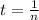 t= \frac{1}{n}