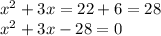 x^{2} +3x = 22+6 = 28 \\ &#10;x^{2} + 3x - 28 = 0 \\&#10;&#10;&#10;&#10;&#10;