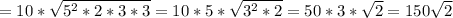 =10*\sqrt{5^2*2*3*3}=10*5 *\sqrt{3^2*2} =50*3* \sqrt{2}=150 \sqrt{2}