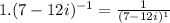 1. (7-12i)^{-1} = \frac{1}{(7-12i)^{1} }