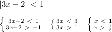|3x-2|\ \textless \ 1\\\\&#10; \left \{ {{3x-2\ \textless \ 1} \atop {3x-2\ \textgreater \ -1}} \right. \ \ &#10;\left \{ {{3x\ \textless \ 3} \atop {3x\ \textgreater \ 1}} \right. \ \ \left \{ {{x\ \textless \ 1} \atop {x\ \textgreater \ \frac{1}{3} }} \right.