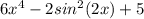 6x^{4} -2sin ^{2} (2x)+5