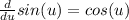 \frac{d}{du} sin(u)=cos(u)