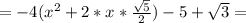 =-4(x^2+ 2*x* \frac{ \sqrt{5} }{2} )-5+ \sqrt{3} =