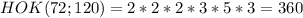 HOK (72; 120) = 2* 2 * 2 * 3 * 5 * 3 = 360