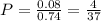 P = \frac{0.08}{0.74} = \frac{4}{37}