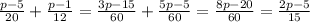 \frac{p-5}{20}+\frac{p-1}{12}=\frac{3p-15}{60}+\frac{5p-5}{60}=\frac{8p-20}{60}=\frac{2p-5}{15}