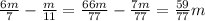 \frac{6m}{7}-\frac{m}{11}=\frac{66m}{77}-\frac{7m}{77}=\frac{59}{77}m