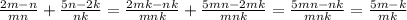 \frac{2m-n}{mn}+\frac{5n-2k}{nk}=\frac{2mk-nk}{mnk}+\frac{5mn-2mk}{mnk}=\frac{5mn-nk}{mnk}=\frac{5m-k}{mk}