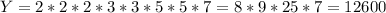 Y=2*2*2*3*3*5*5*7=8*9*25*7=12600