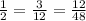 \frac{1}{2} = \frac{3}{12} = \frac{12}{48}