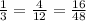 \frac{1}{3} = \frac{4}{12} = \frac{16}{48}