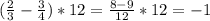 ( \frac{2}{3} - \frac{3}{4} )*12= \frac{8-9}{12}*12 =-1