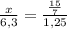 \frac{x}{6,3} = \frac{\frac{15}{7}}{1,25}