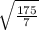 \sqrt{\frac{175}{7}}