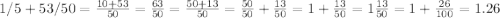 1/5+53/50 = \frac{10+53}{50}= \frac{63}{50} = \frac{50+13}{50}= \frac{50}{50} + \frac{13}{50} =1+ \frac{13}{50} =1\frac{13}{50}=1+ \frac{26}{100} =1.26