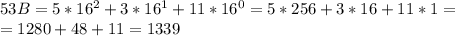 53B=5* 16^{2}+3*16^{1}+11*16^0=5*256+3*16+11*1= \\ =1280+48+11=1339