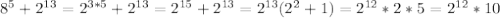 8^5+2^{13}=2^{3*5}+2^{13}=2^{15}+2^{13}=2^{13}(2^{2}+1)=2^{12}*2*5=2^{12}*10