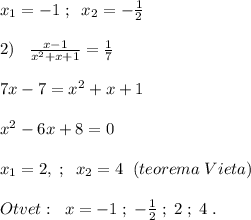 x_1=-1\; ;\; \; x_2=-\frac{1}{2}\\\\2)\; \; \; \frac{x-1}{x^2+x+1}= \frac{1}{7} } \\\\7x-7=x^2+x+1\\\\x^2-6x+8=0\\\\x_1=2,\; ;\; \; x_2=4\; \; (teorema\; Vieta)\\\\Otvet:\; \; x=-1\; ;\; -\frac{1}{2}\; ;\; 2\; ;\; 4\; .