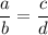 \displaystyle\frac{a}{b} =\frac{c}{d}