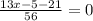 \frac{13x-5-21}{56} = 0