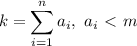 \displaystyle k=\sum_{i=1}^na_i, \ a_i\ \textless \ m