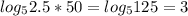 log_{5}2.5*50 =log_{5} 125=3