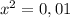 x^{2}=0,01