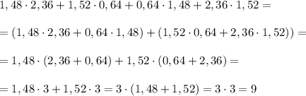 1,48\cdot 2,36+1,52\cdot 0,64+0,64\cdot 1,48+2,36\cdot 1,52=\\\\=(1,48\cdot 2,36+0,64\cdot 1,48)+(1,52\cdot 0,64+2,36\cdot 1,52))=\\\\=1,48\cdot (2,36+0,64)+1,52\cdot (0,64+2,36)=\\\\=1,48\cdot 3+1,52\cdot 3=3\cdot (1,48+1,52)=3\cdot 3=9