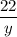 \dfrac{22}{y}