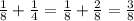 \frac{1}{8} + \frac{1}{4} = \frac{1}{8} + \frac{2}{8} = \frac{3}{8}