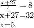 \frac{x+27}{4} =8&#10;&#10;x+27=32&#10;&#10;x=5