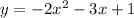 y= -2 x^{2} - 3x + 1