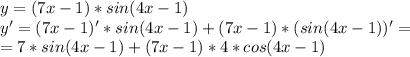 y = ( 7x-1 )*sin( 4x-1 )\\y'= ( 7x-1 )'*sin(4x-1)+ ( 7x-1 )*(sin( 4x-1 ))'=\\=7*sin( 4x-1 )+(7x-1)*4*cos(4x-1)