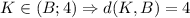 \displaystyle K\in (B;4)\Rightarrow d(K,B)=4