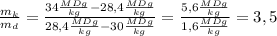 \frac{m_k}{m_d}= \frac{34 \frac{MDg}{kg}-28,4\frac{MDg}{kg} }{28,4\frac{MDg}{kg} -30\frac{MDg}{kg} } = \frac{5,6\frac{MDg}{kg} }{1,6\frac{MDg}{kg} } =3,5