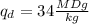 q_d=34 \frac{MDg}{kg}