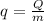 q= \frac{Q}{m}