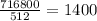 \frac{716800}{512} = 1400