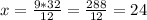 x= \frac{9*32}{12}= \frac{288}{12} =24&#10;