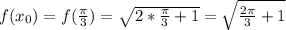 f(x_0)=f(\frac{\pi}{3})= \sqrt{2* \frac{\pi}{3} +1}= \sqrt{\frac{2\pi}{3} +1}