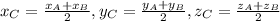 x_{C}= \frac{ x_{A}+ x_{B} }{2} , y_{C} = \frac{ y_{A}+ y_{B} }{2} , z_{C}= \frac{ z_{A}+ z_{B} }{2}